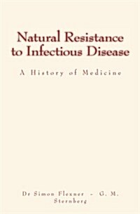Natural Resistance to Infectious Disease: A History of Medicine (Paperback)