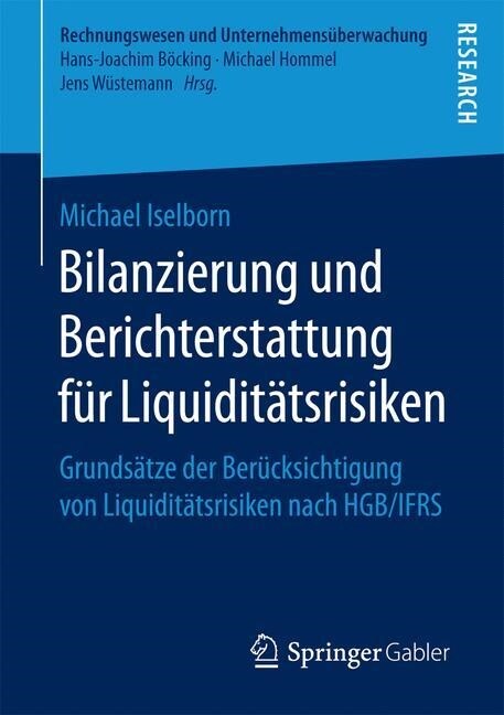 Bilanzierung Und Berichterstattung F? Liquidit?srisiken: Grunds?ze Der Ber?ksichtigung Von Liquidit?srisiken Nach Hgb/Ifrs (Paperback, 1. Aufl. 2017)