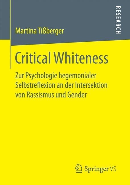 Critical Whiteness: Zur Psychologie Hegemonialer Selbstreflexion an Der Intersektion Von Rassismus Und Gender (Paperback)