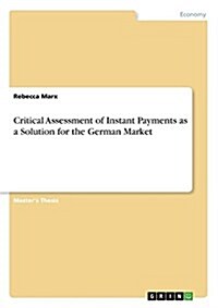 Critical Assessment of Instant Payments as a Solution for the German Market (Paperback)