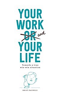 Your Work and Your Life: Towards a True Win-Win (Hardcover)