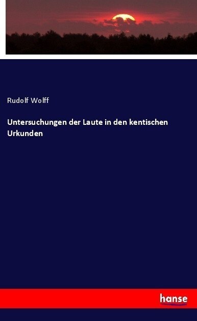 Untersuchungen Der Laute in Den Kentischen Urkunden (Paperback)