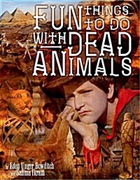 Fun Things to Do with Dead Animals: Egyptology, Ruins, My Life (Hardcover)