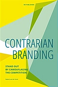 Contrarian Branding: Stand Out by Camouflaging the Competition (Paperback)