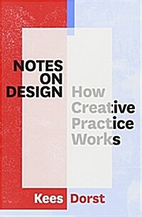 Notes on Design: How Creative Practice Works (Paperback)