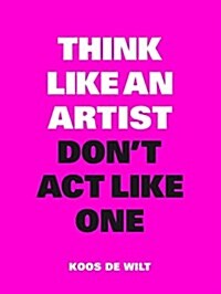 [중고] Think Like an Artist, Don‘t ACT Like One (Paperback)