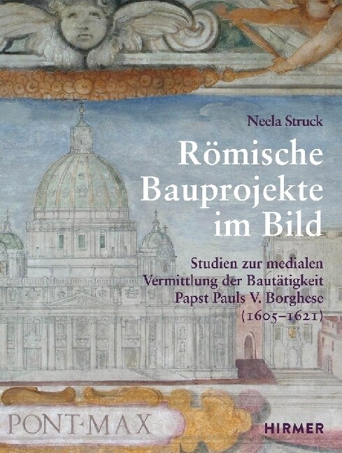 R?ische Bauprojekte Im Bild: Studien Zur Medialen Vermittlung Der Baut?igkeit Papst Pauls V. Borghese (1605-1621) (Hardcover)