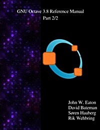 The Gnu Octave 3.8 Reference Manual - Part 2/2: Free Your Numbers (Paperback)