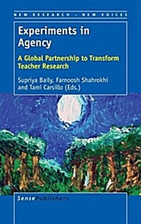 Experiments in Agency: A Global Partnership to Transform Teacher Research (Hardcover)