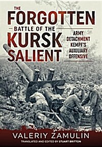 The Forgotten Battle of the Kursk Salient : 7th Guards Armys Stand Against Army Detachment Kempf (Hardcover)