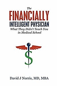 The Financially Intelligent Physician: What They Didnt Teach You in Medical School (Paperback)