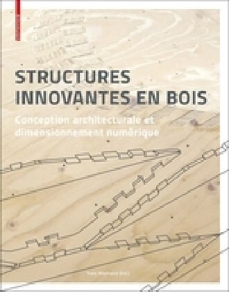 Structures Innovantes En Bois: Conception Architecturale Et Dimensionnement Num?ique (Hardcover)