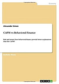 CAPM vs Behavioral Finance: Risk and return: Does behavioral finance provide better explanations than the CAPM? (Paperback)