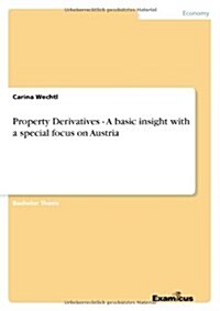 Property Derivatives - A Basic Insight with a Special Focus on Austria (Paperback)