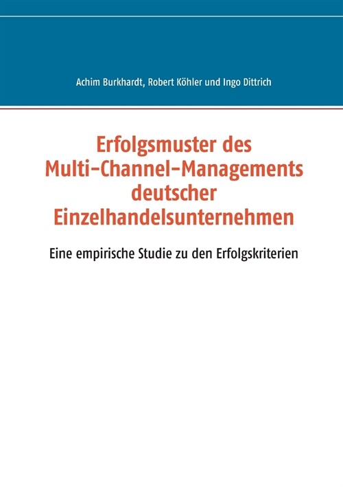 Erfolgsmuster des Multi-Channel-Managements deutscher Einzelhandelsunternehmen: Eine empirische Studie zu den Erfolgskriterien (Paperback)
