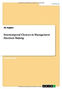 Intertemporal Choices in Management Decision Making (Paperback)