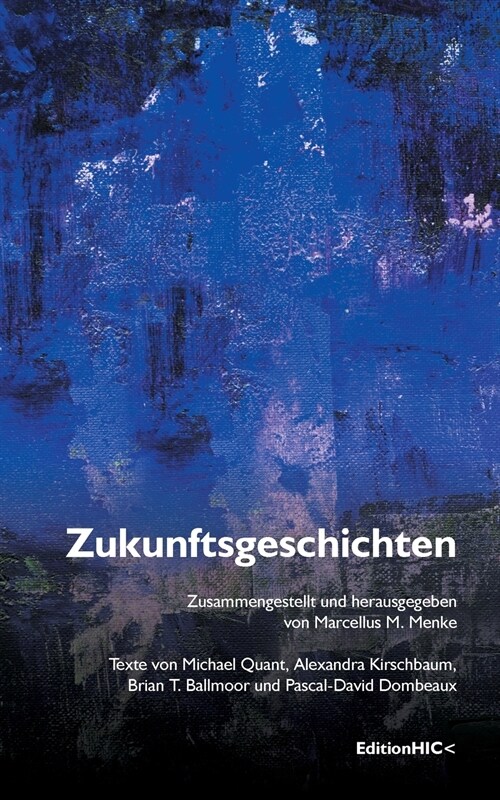 Zukunftsgeschichten: Texte von Michael Quant, Alexandra Kirschbaum, Brian T. Ballmoor und Pascal-David Dombeaux (Paperback)