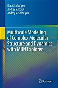 Multiscale Modeling of Complex Molecular Structure and Dynamics with Mbn Explorer (Hardcover, 2017)
