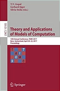Theory and Applications of Models of Computation: 14th Annual Conference, Tamc 2017, Bern, Switzerland, April 20-22, 2017, Proceedings (Paperback, 2017)