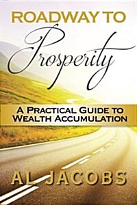 Roadway to Prosperity: A Practical Guide to Wealth Accumulation (Paperback)