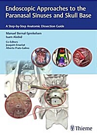 Endoscopic Approaches to the Paranasal Sinuses and Skull Base: A Step-By-Step Anatomic Dissection Guide (Hardcover)