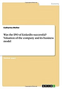 Was the IPO of Linkedin Successful? Valuation of the Company and Its Business Model (Paperback)