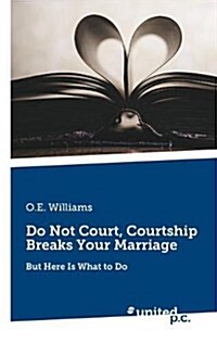 Do Not Court, Courtship Breaks Your Marriage (Paperback)