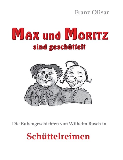 Max und Moritz sind gesch?telt: Die Bubengeschichten von Wilhelm Busch in Sch?telreimen (Paperback)