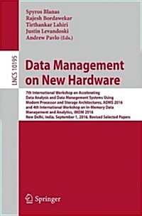 Data Management on New Hardware: 7th International Workshop on Accelerating Data Analysis and Data Management Systems Using Modern Processor and Stora (Paperback, 2017)