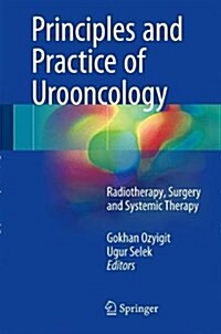 Principles and Practice of Urooncology: Radiotherapy, Surgery and Systemic Therapy (Hardcover, 2017)