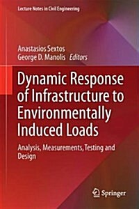 Dynamic Response of Infrastructure to Environmentally Induced Loads: Analysis, Measurements, Testing, and Design (Hardcover, 2017)