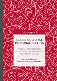 Cross-Cultural Personal Selling: Agents Competences in International Personal Selling of Services (Hardcover, 2017)