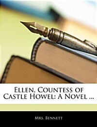 Ellen, Countess of Castle Howel: A Novel ... (Paperback)