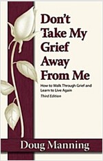 Don\'t Take My Grief Away From Me