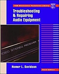 Troubleshooting and Repairing Audio Equipment (TAB Electronics Technician Library) (Paperback, 3)