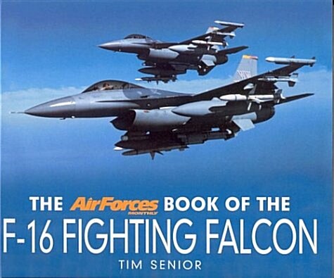 The Airforces Book of the F-16 Fighting Falcon (Paperback, First edition.)