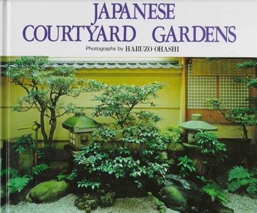 Japanese Courtyard Gardens (Hardcover, 3rd Printing)