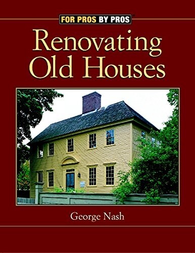 Renovating Old Houses: Bringing New Life to Vintage Homes (For Pros By Pros) (Paperback)