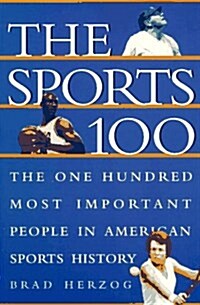 The Sports 100: The One Hundred Most Important People in American Sports History (Paperback)