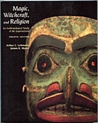 Magic, Witchcraft, and Religion: An Anthropological Study of the Supernatural (Paperback, 4th)