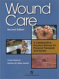 Wound Care: A Collaborative Practice Manual for Physical Therapists and Nurses (Hardcover, Second)