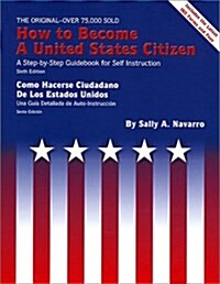 How to Become a United States Citizen 6 Ed: A Step-by-Step Guidebook for Self-Instruction (Paperback, Bilingual)