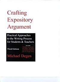 Crafting Expository Argument : Practical Approaches to the Writing Process for Students & Teachers 3rd Edition (Paperback, 3rd)