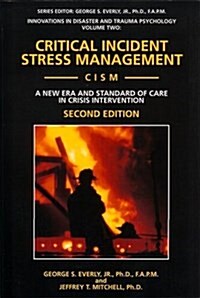 Critical Incident Stress Management (Cism): A New Era and Standard of Care in Crisis Intervention (Innovations in Disaster and Trauma Psychology, V. 2 (Paperback, 2nd)