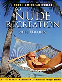 North American Guide to Nude Recreation: The Most Comprehensive Listing of Nude Recreation Resorts and Clubs (Paperback, 20th)