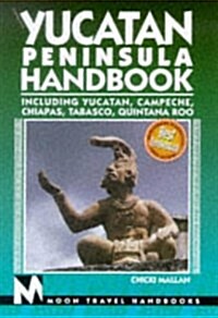 Yucatan Peninsula Handbook: Including Yucatan, Campeche, Chiapas, Tabasco, Quintana Roo (Moon Yucatan Peninsula) (Paperback, 6th)