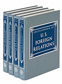 Encyclopedia of U.S. Foreign Relations: 4 Volume Set (Hardcover, 1st)
