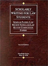 Scholarly Writing for Law Students: Seminar Papers, Law Review Notes, and Law Review Competition Papers (Paperback, 2nd)