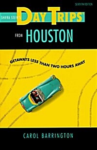 Shifra Steins Day Trips from Houston: Getaways Less Than Two Hours Away (Paperback, 7th)