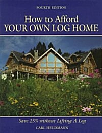 How to Afford Your Own Log Home (How to Afford a Log Home) (Paperback, 4th)